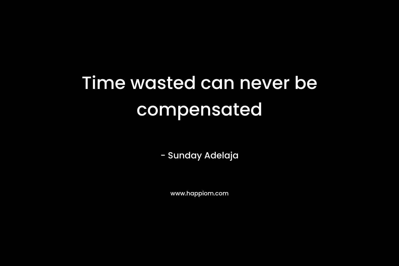 Time wasted can never be compensated – Sunday Adelaja
