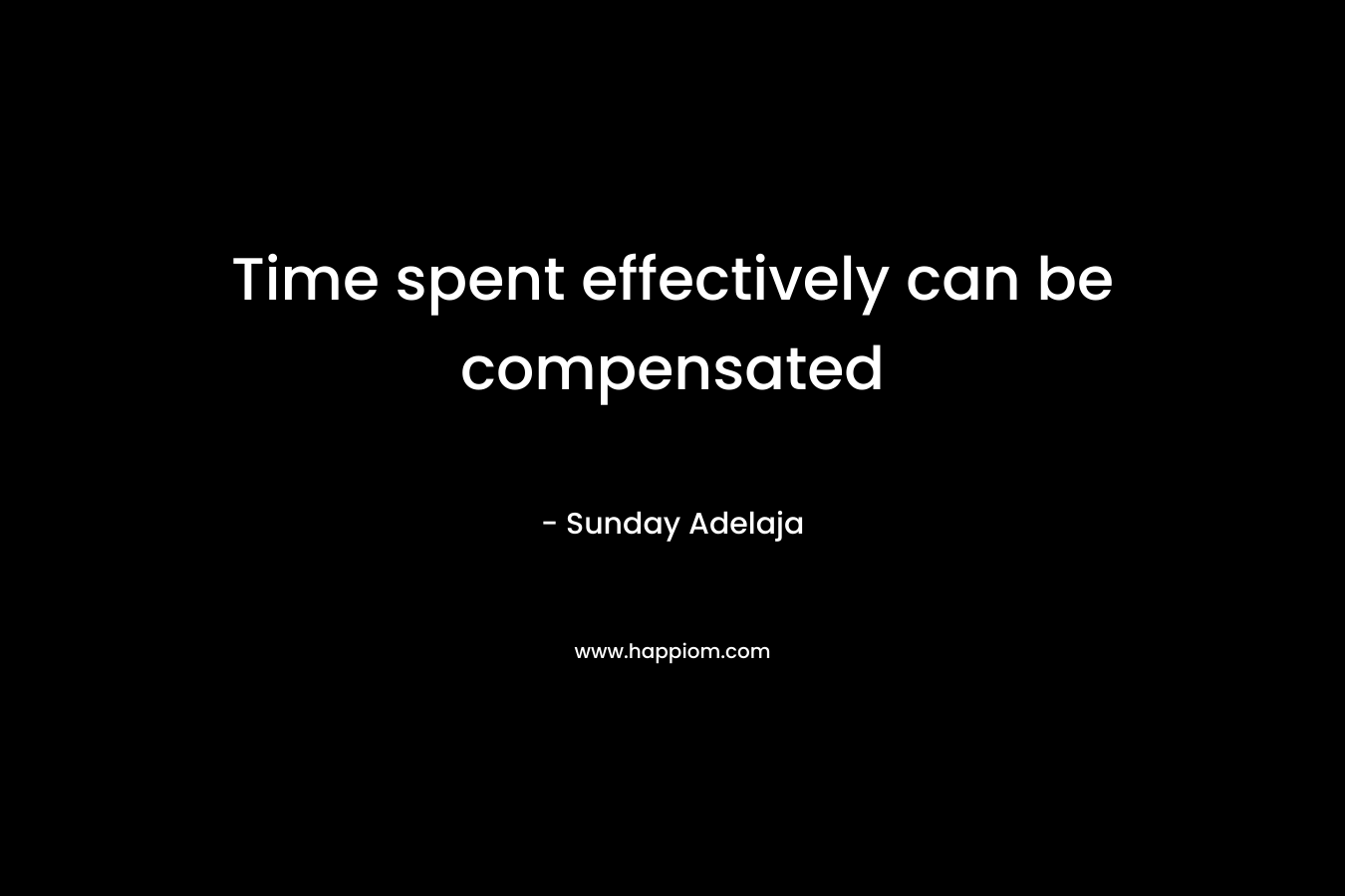 Time spent effectively can be compensated