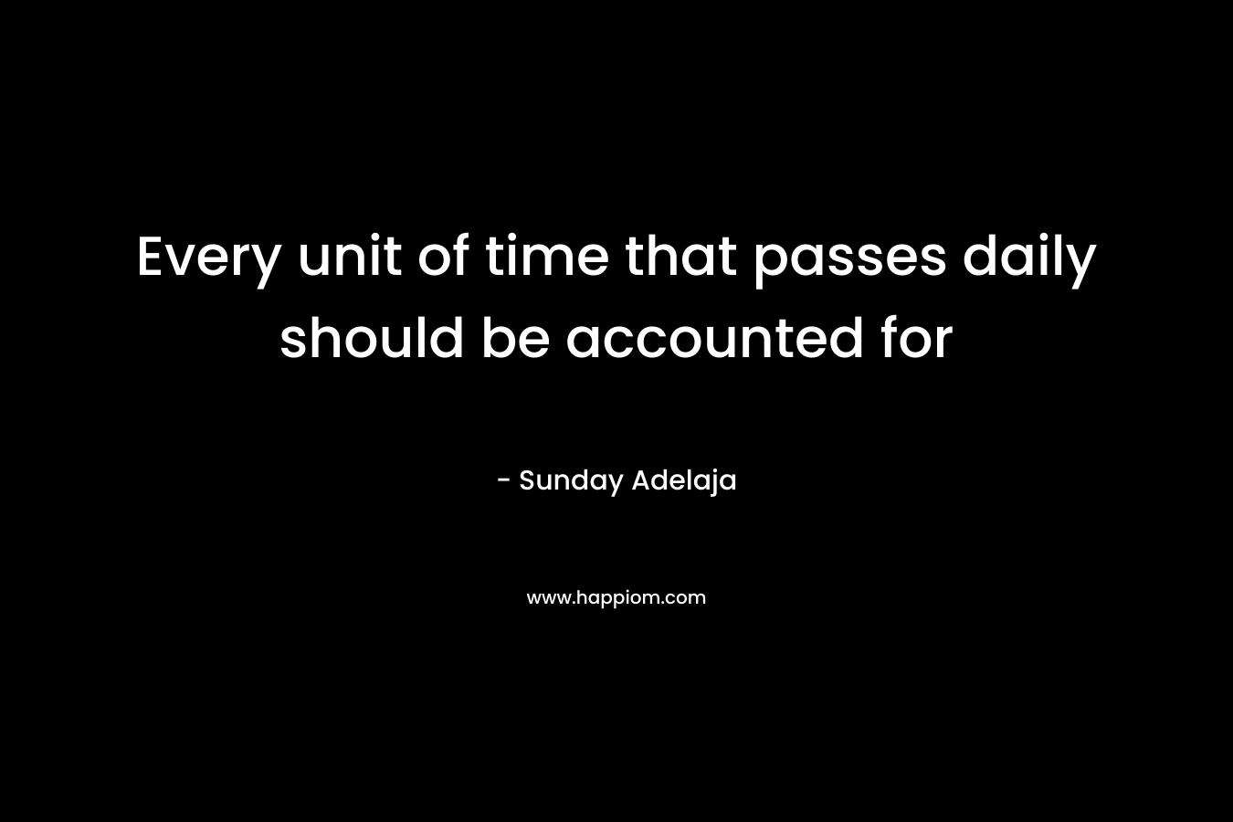 Every unit of time that passes daily should be accounted for