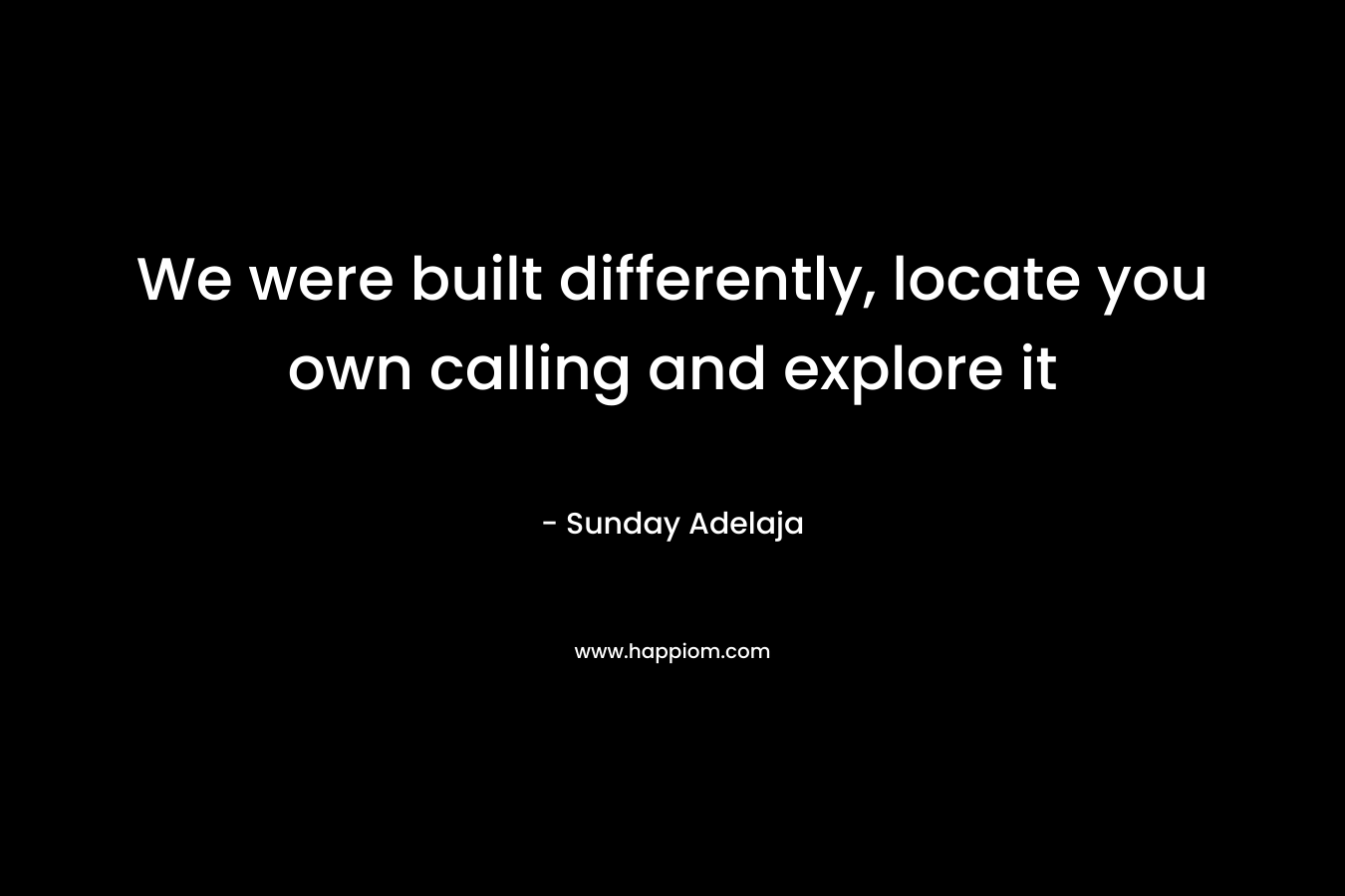 We were built differently, locate you own calling and explore it