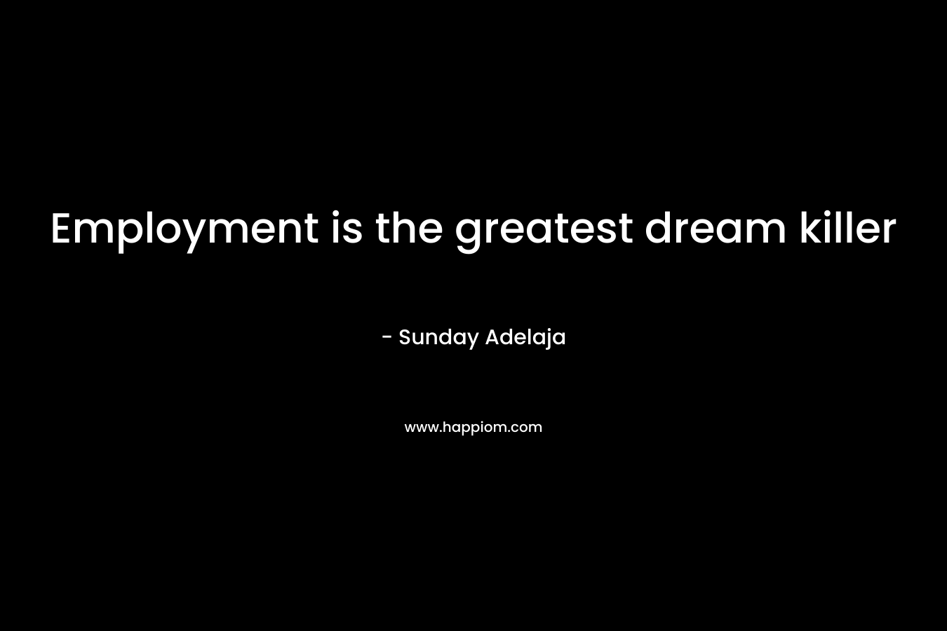 Employment is the greatest dream killer