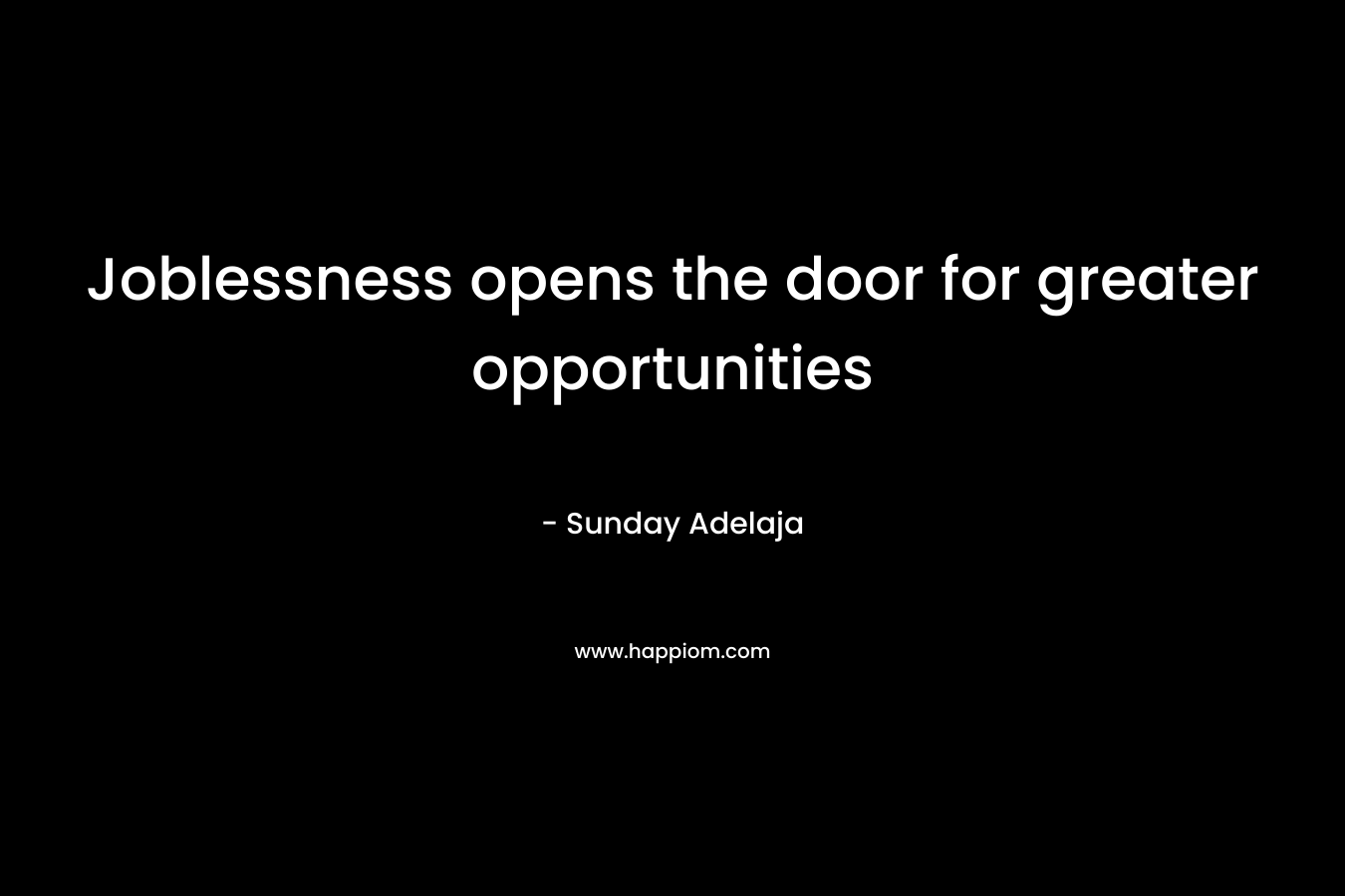 Joblessness opens the door for greater opportunities – Sunday Adelaja