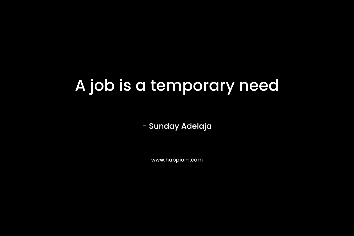 A job is a temporary need