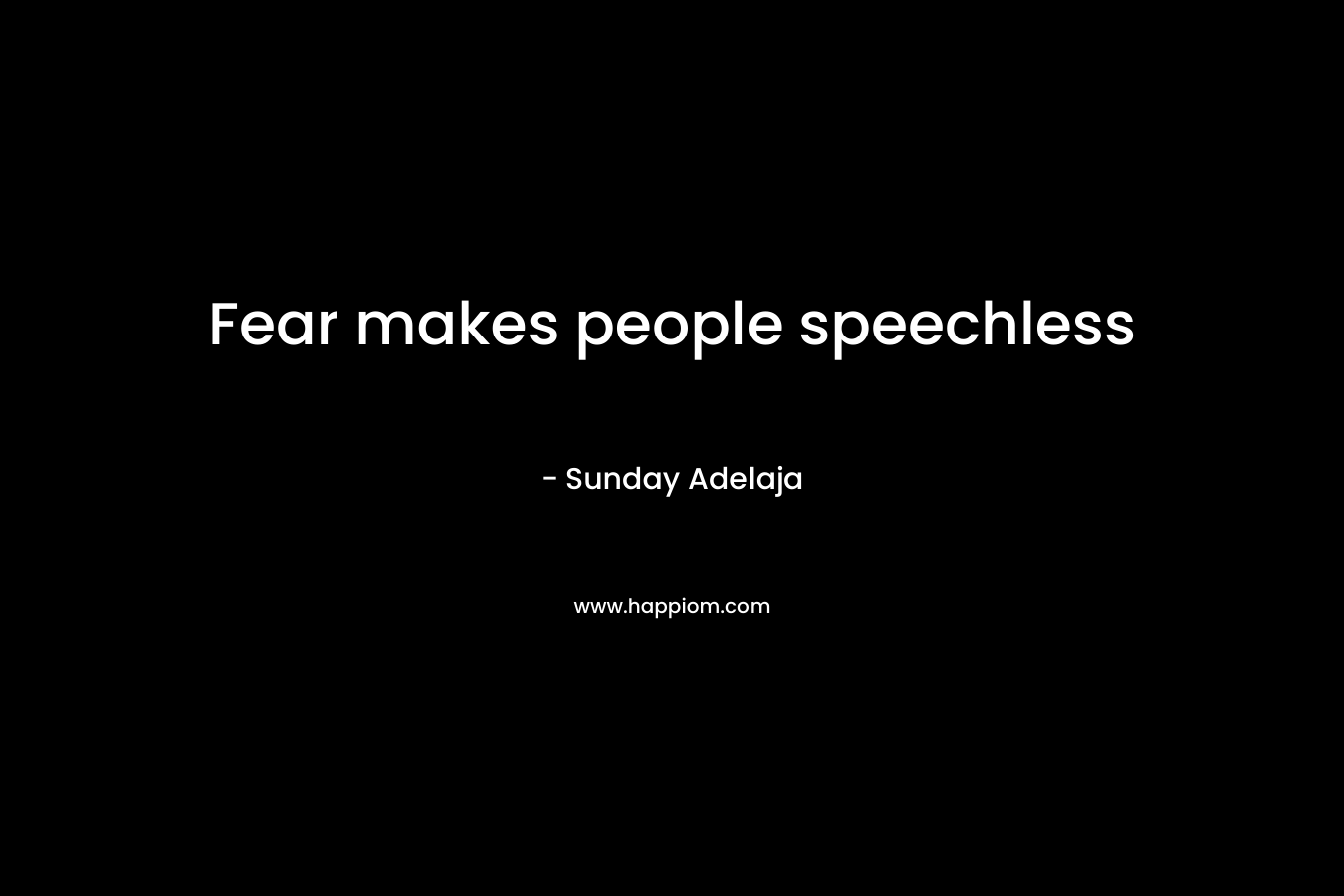 Fear makes people speechless