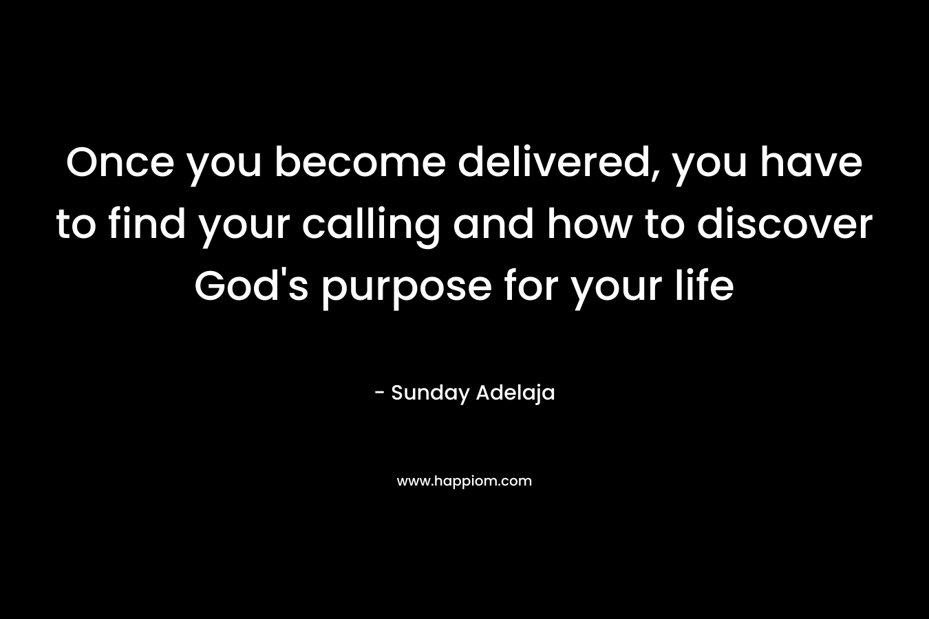 Once you become delivered, you have to find your calling and how to discover God's purpose for your life