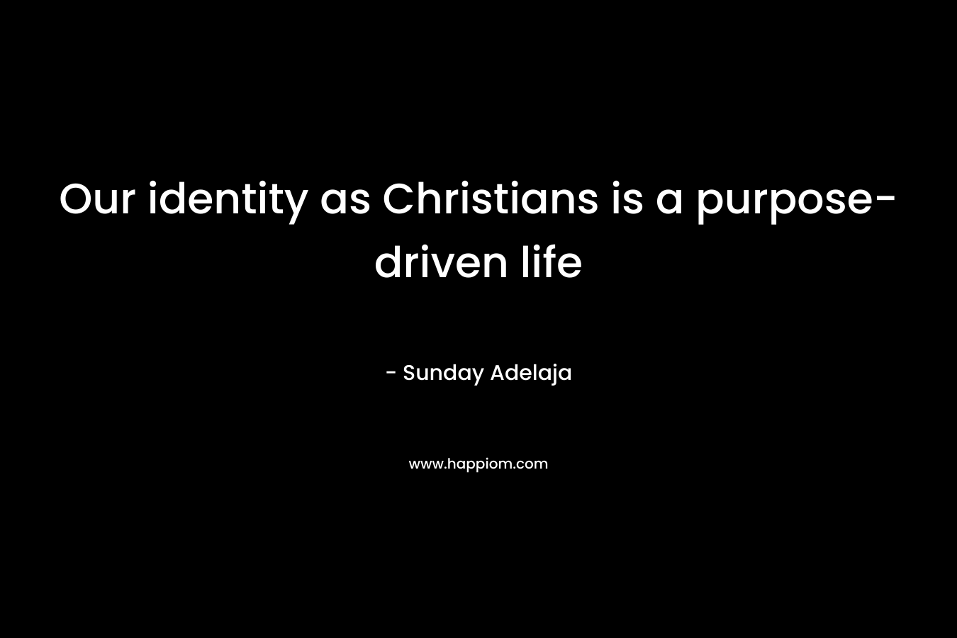 Our identity as Christians is a purpose-driven life