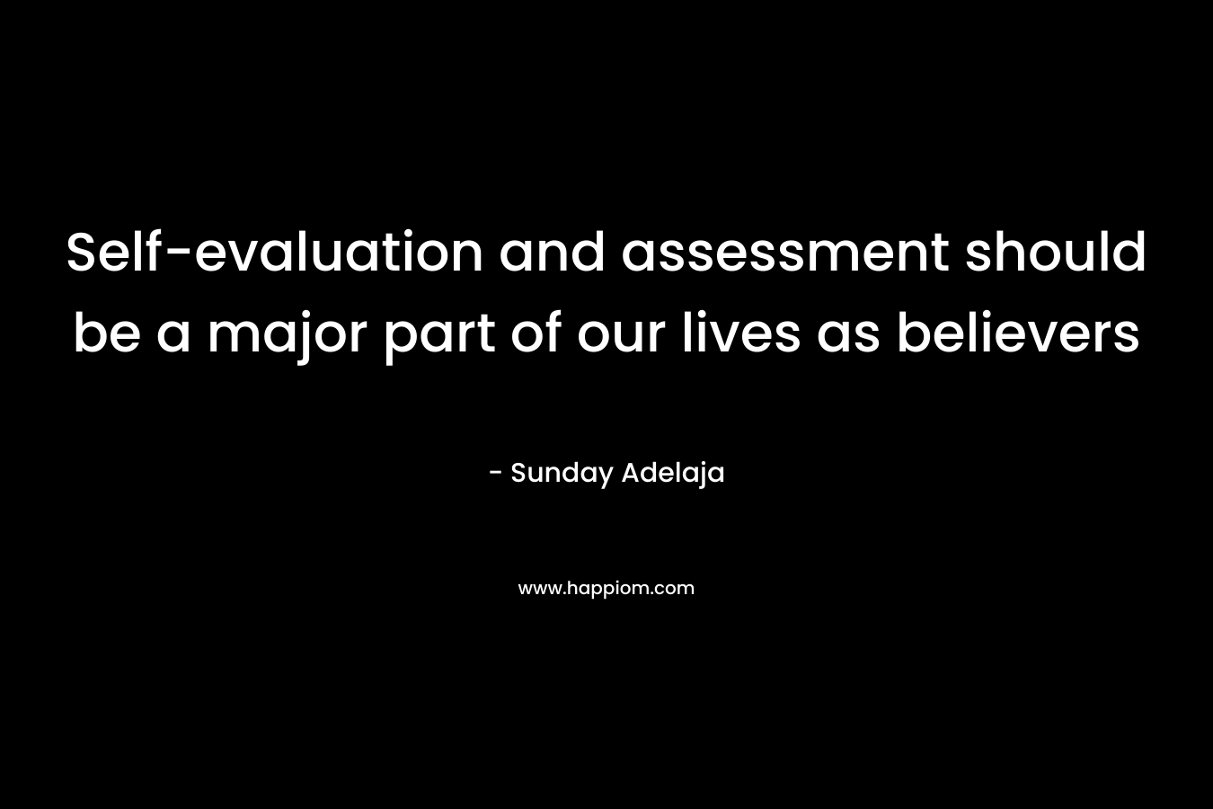 Self-evaluation and assessment should be a major part of our lives as believers