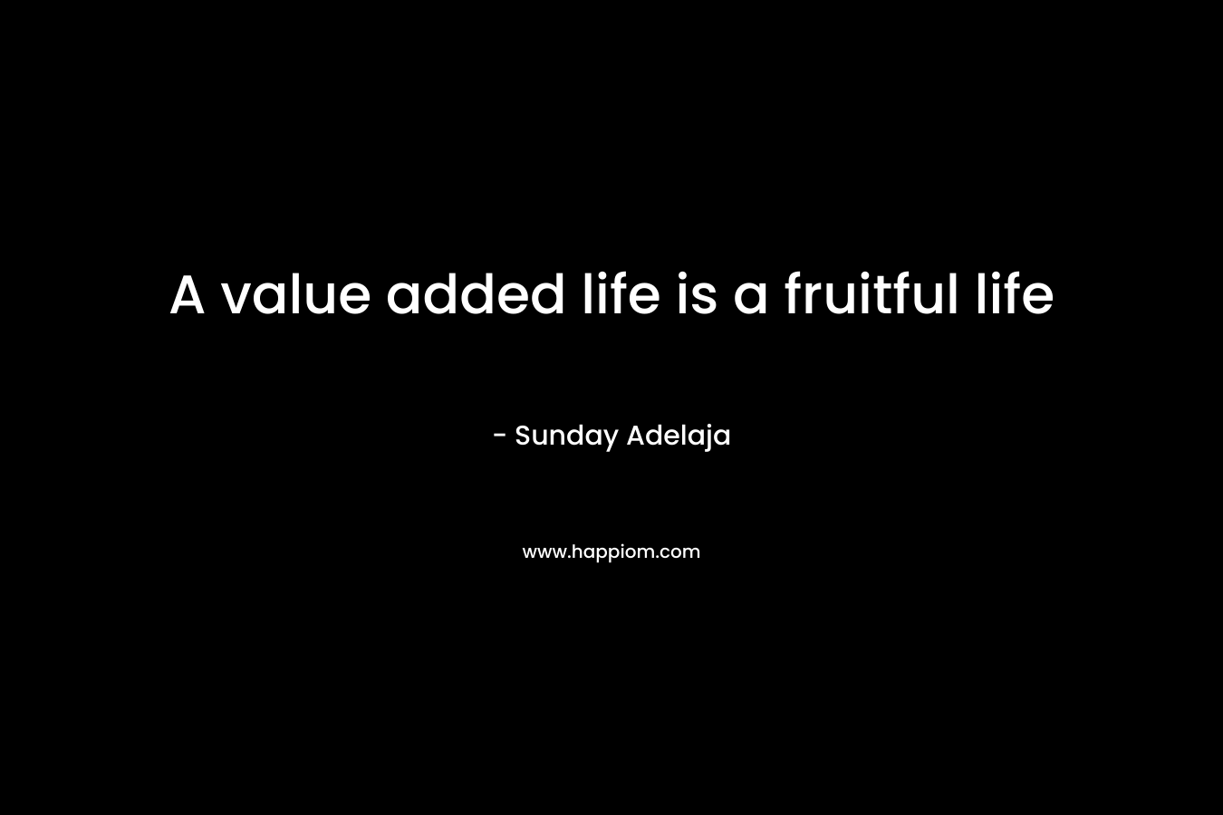 A value added life is a fruitful life
