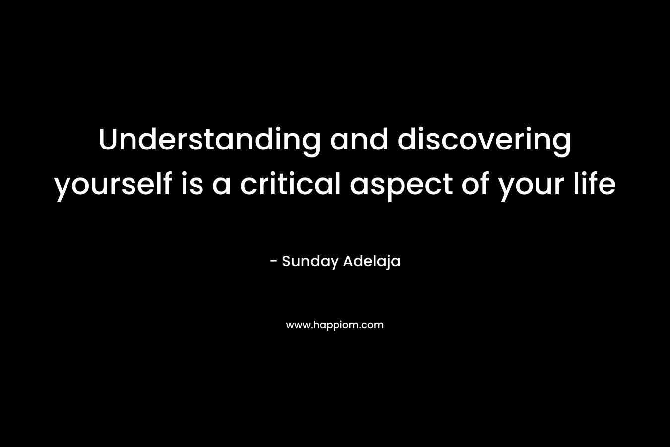 Understanding and discovering yourself is a critical aspect of your life
