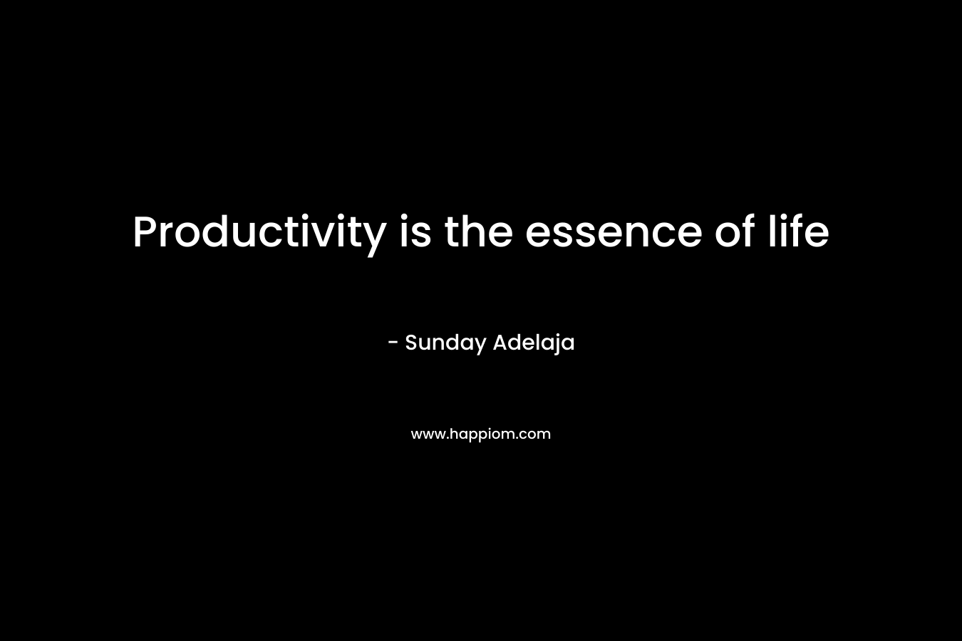 Productivity is the essence of life