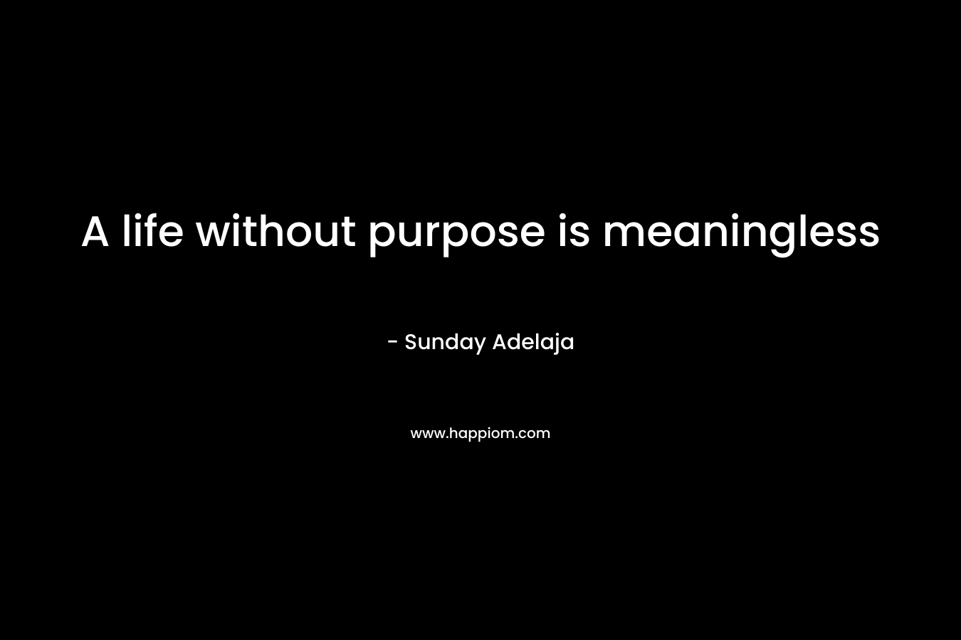 A life without purpose is meaningless