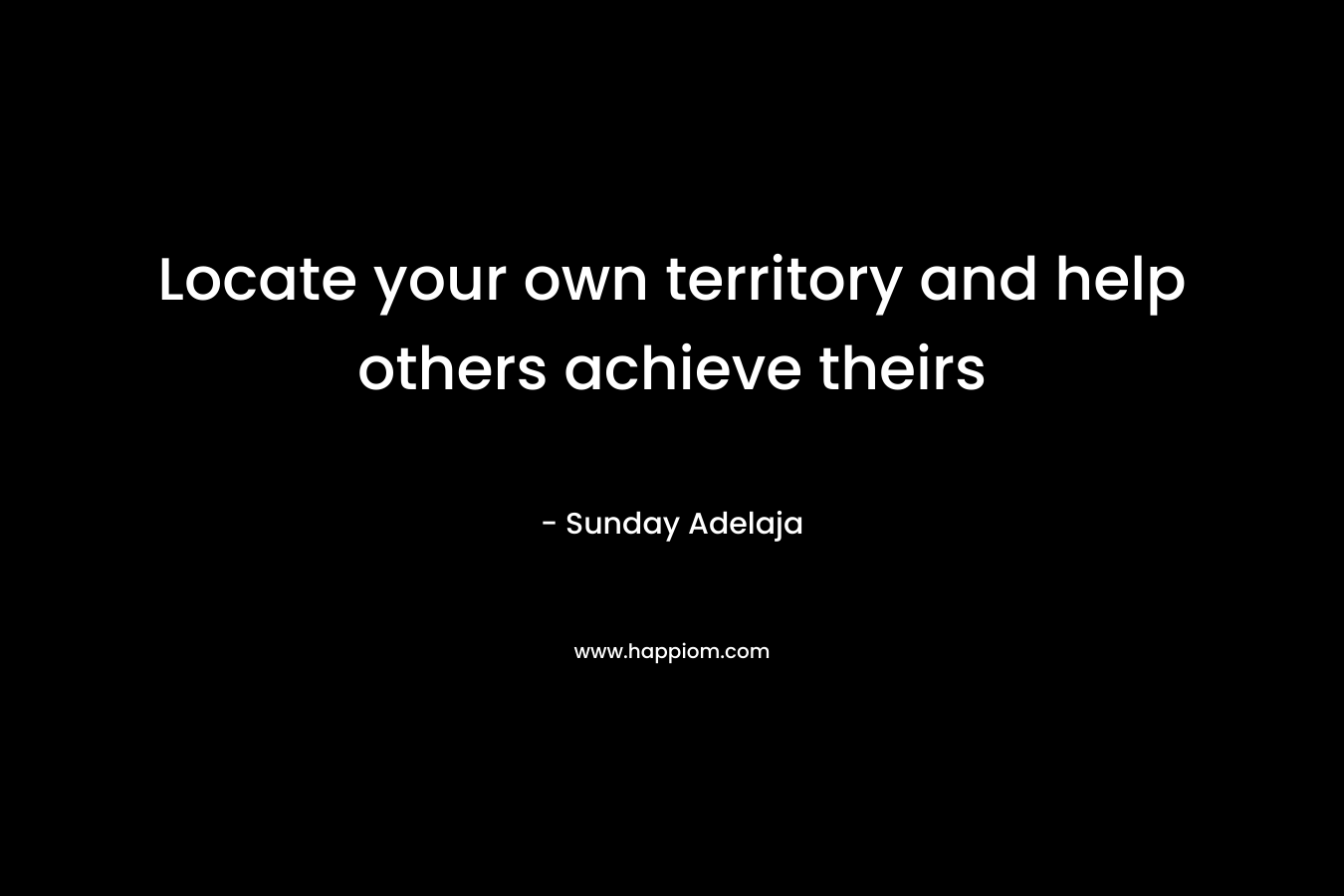 Locate your own territory and help others achieve theirs – Sunday Adelaja