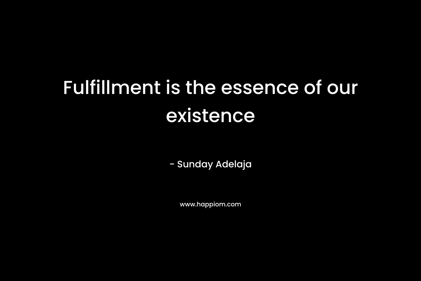 Fulfillment is the essence of our existence