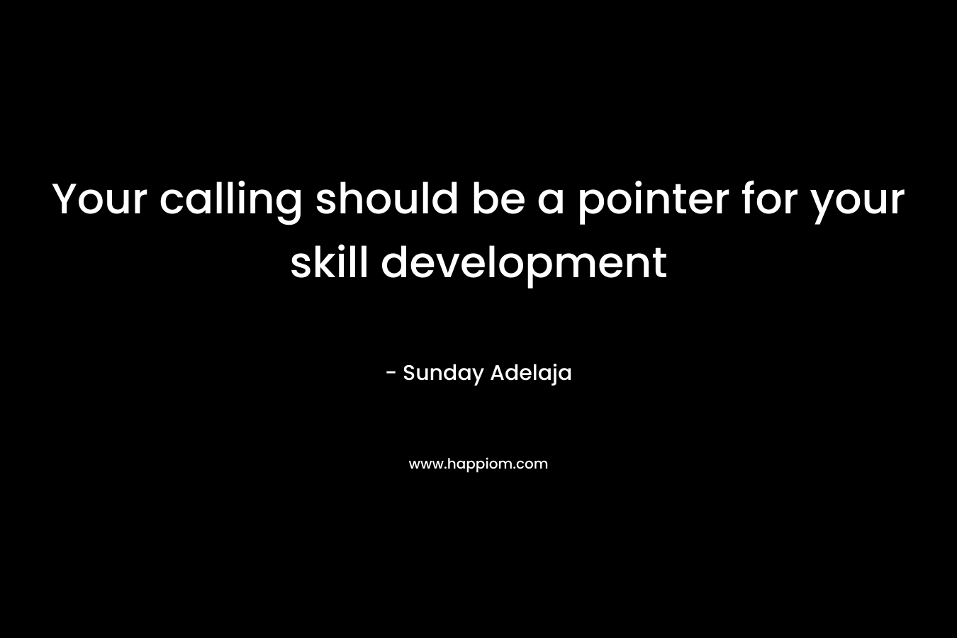 Your calling should be a pointer for your skill development
