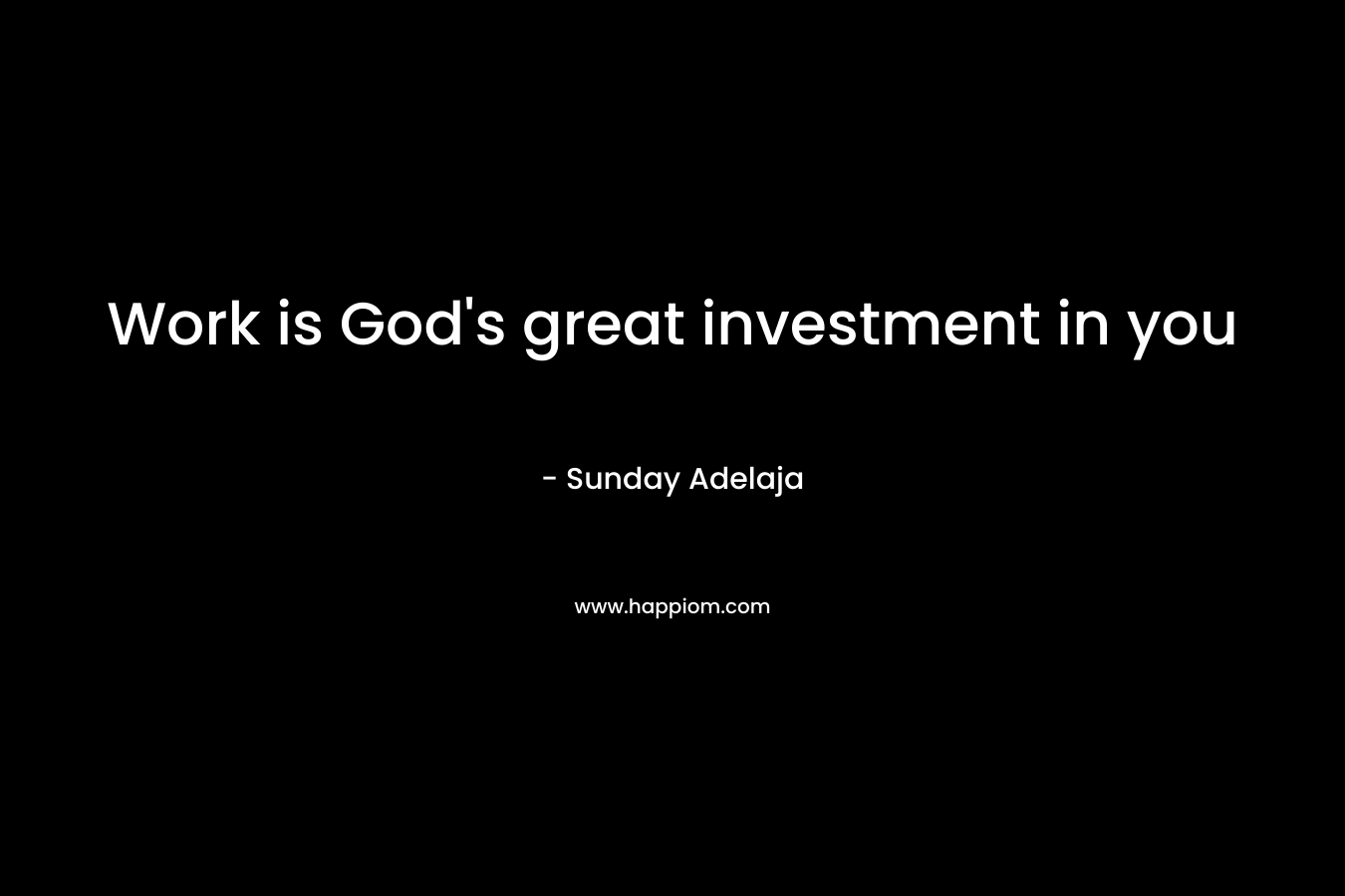 Work is God's great investment in you