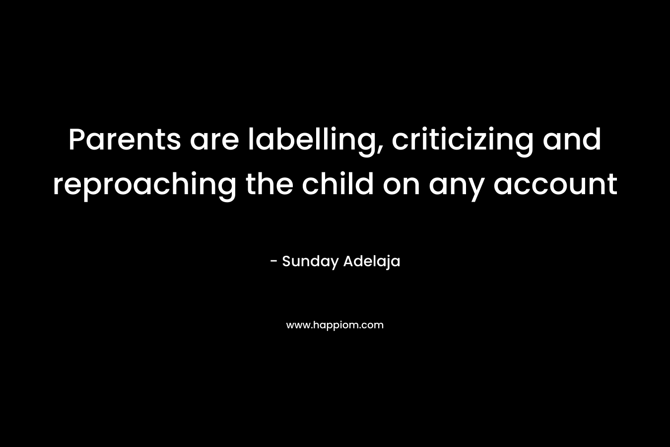 Parents are labelling, criticizing and reproaching the child on any account