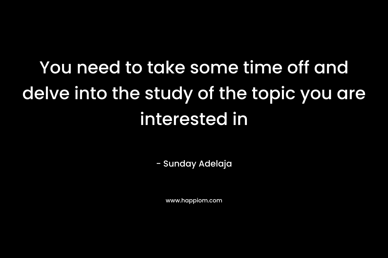 You need to take some time off and delve into the study of the topic you are interested in
