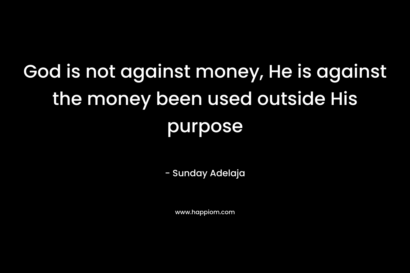 God is not against money, He is against the money been used outside His purpose