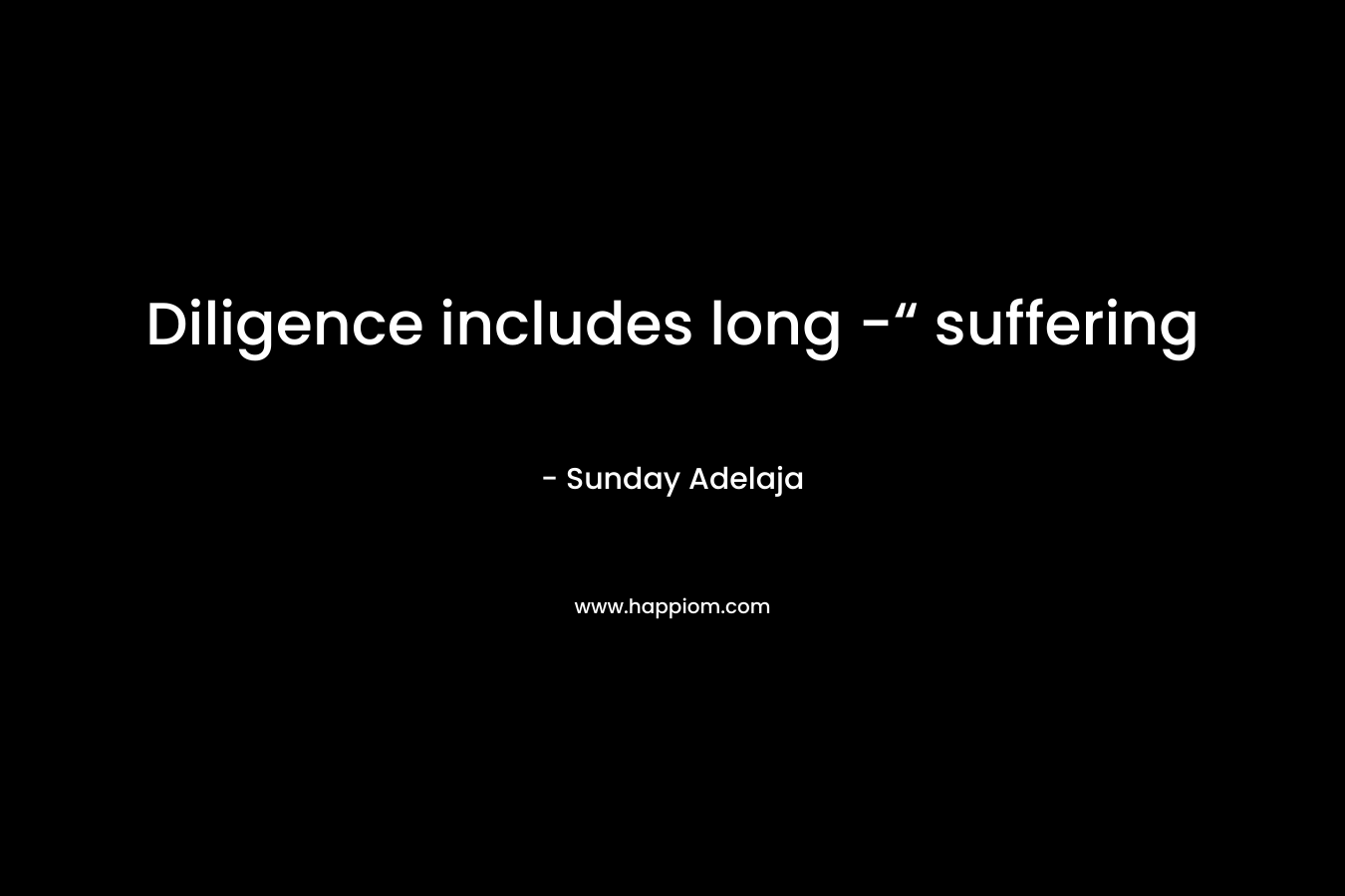 Diligence includes long -“ suffering