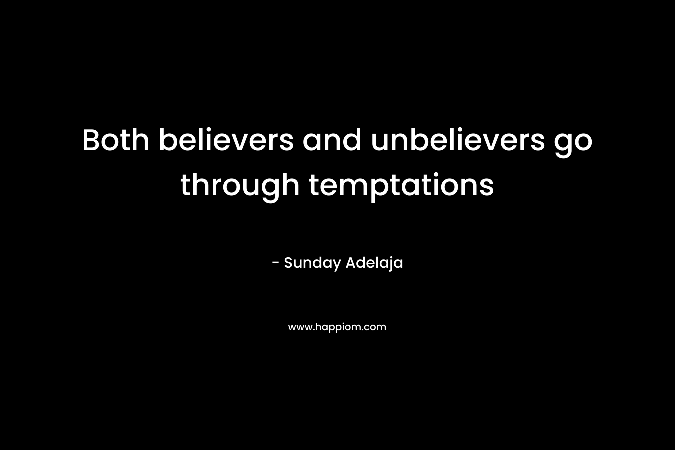 Both believers and unbelievers go through temptations
