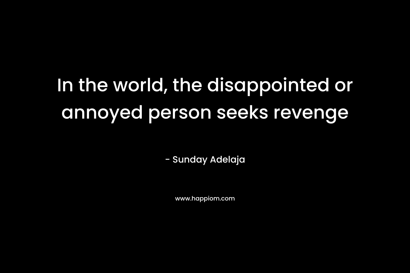 In the world, the disappointed or annoyed person seeks revenge – Sunday Adelaja