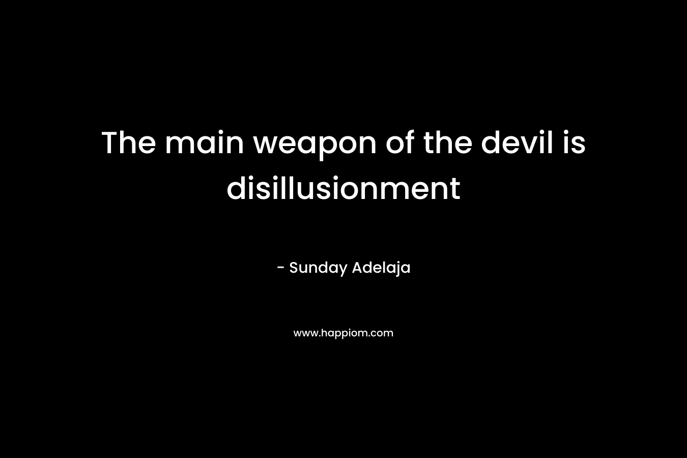 The main weapon of the devil is disillusionment