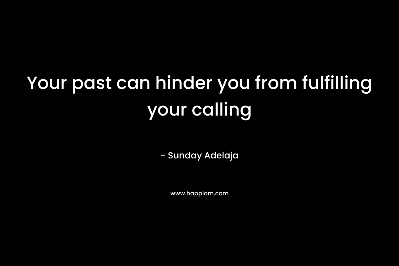 Your past can hinder you from fulfilling your calling