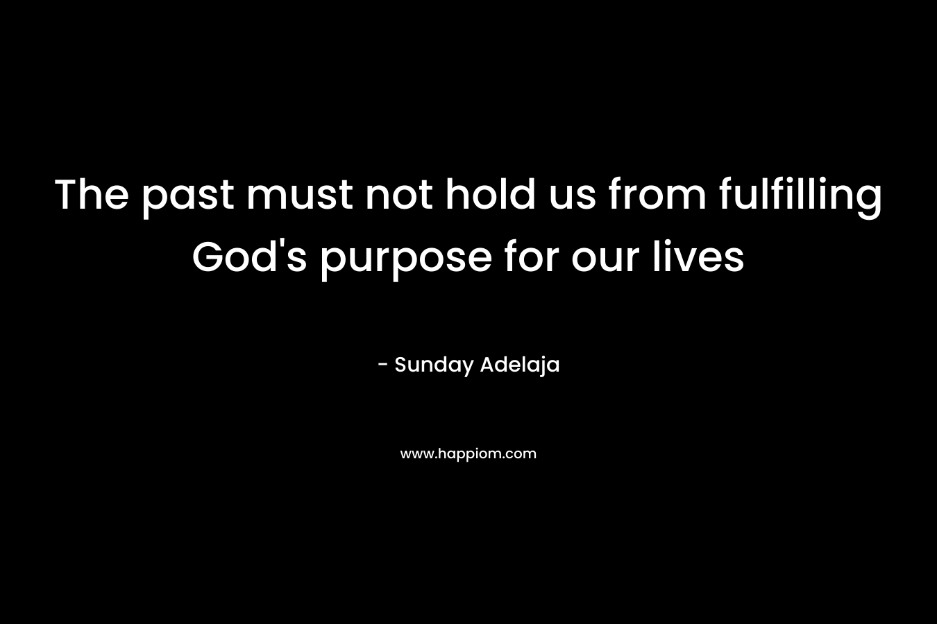 The past must not hold us from fulfilling God's purpose for our lives