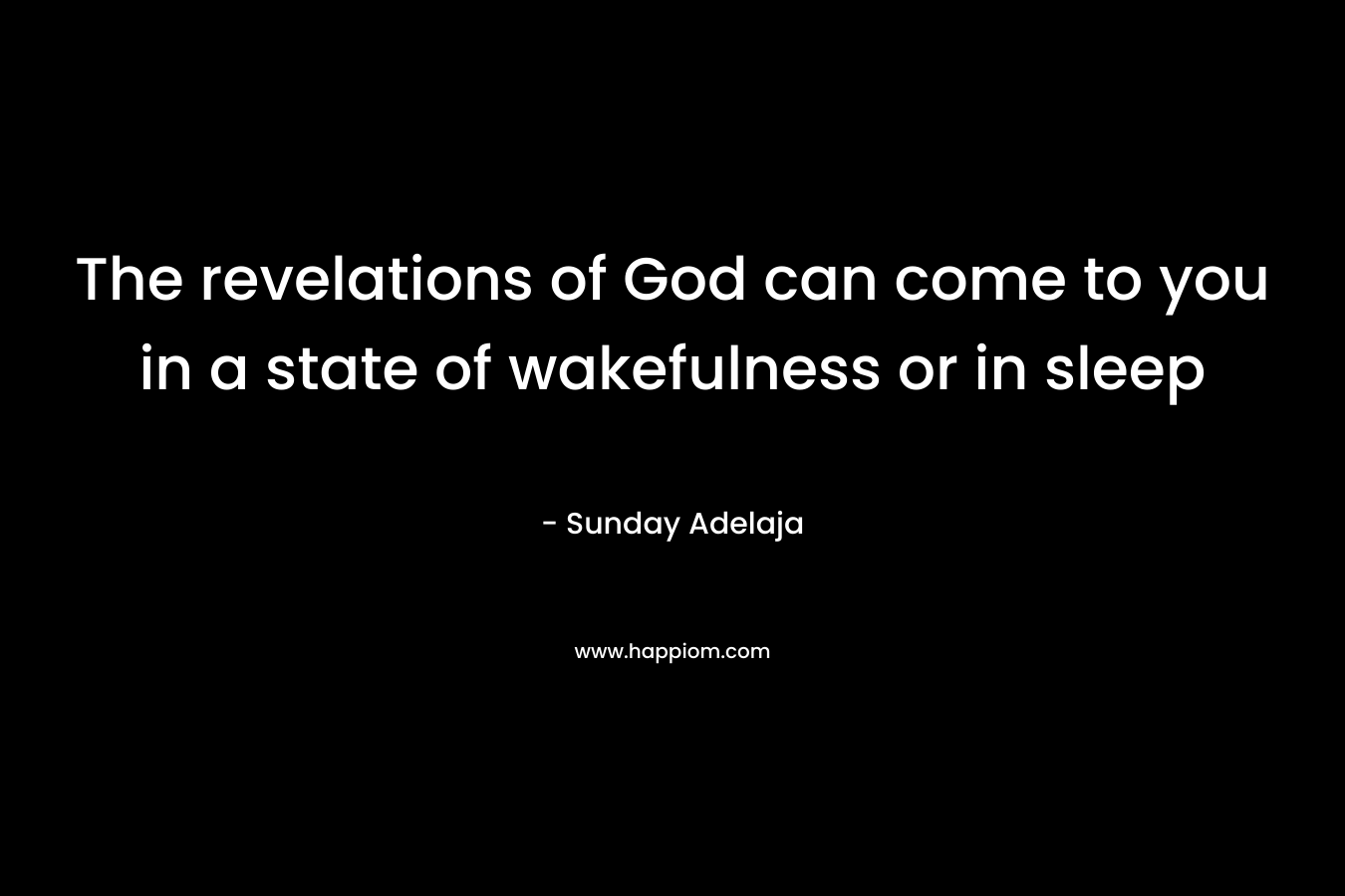 The revelations of God can come to you in a state of wakefulness or in sleep