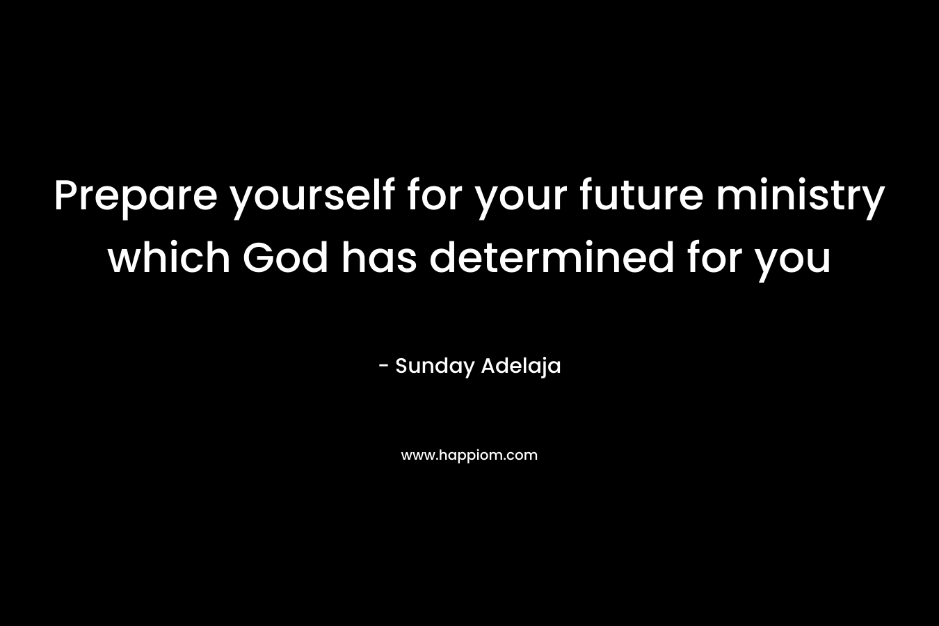 Prepare yourself for your future ministry which God has determined for you – Sunday Adelaja