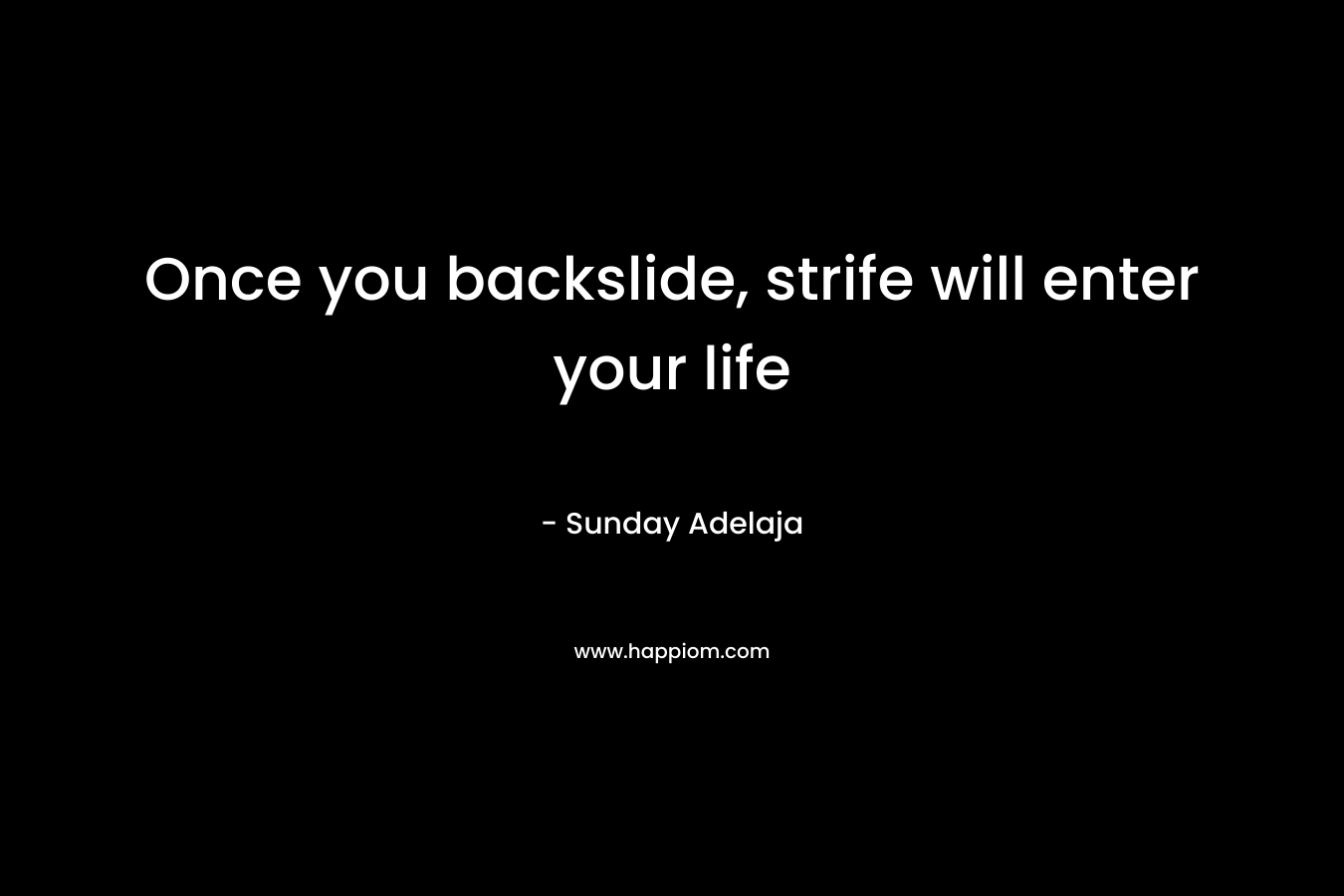 Once you backslide, strife will enter your life