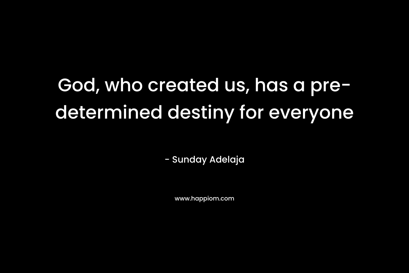 God, who created us, has a pre-determined destiny for everyone – Sunday Adelaja
