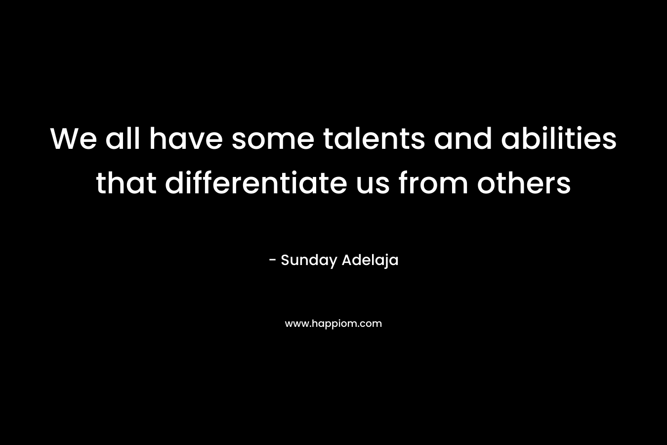 We all have some talents and abilities that differentiate us from others