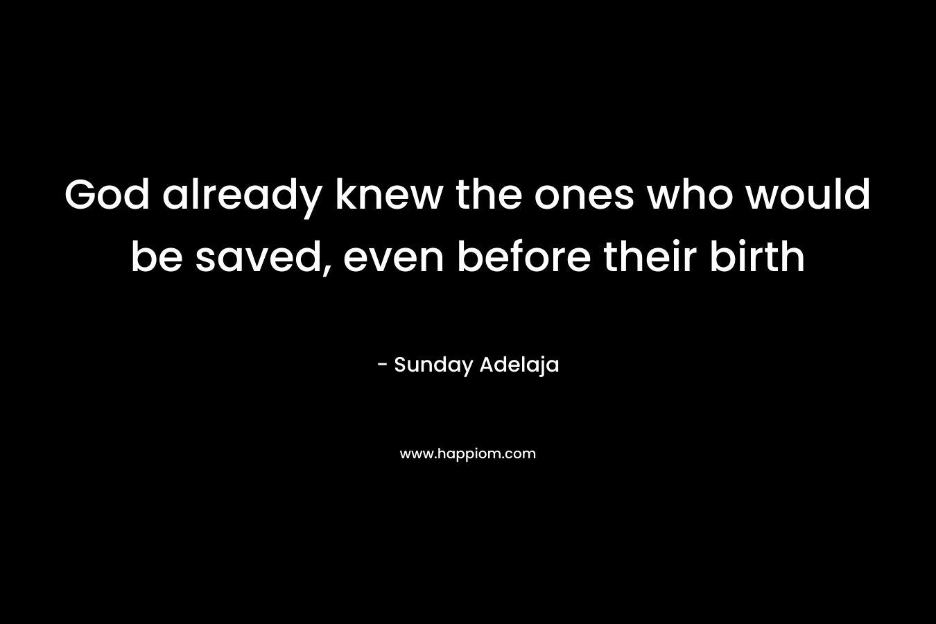God already knew the ones who would be saved, even before their birth