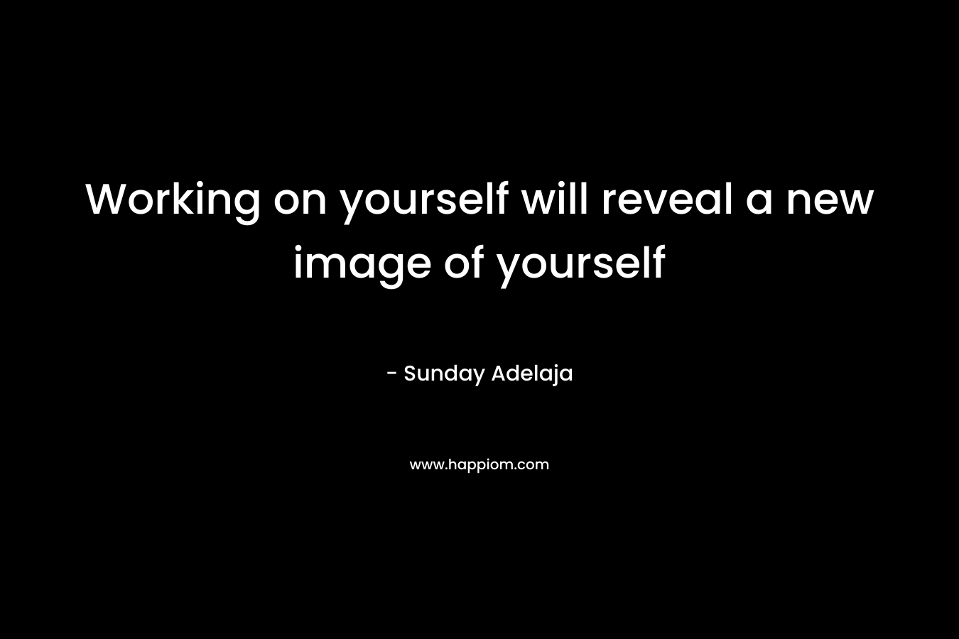 Working on yourself will reveal a new image of yourself