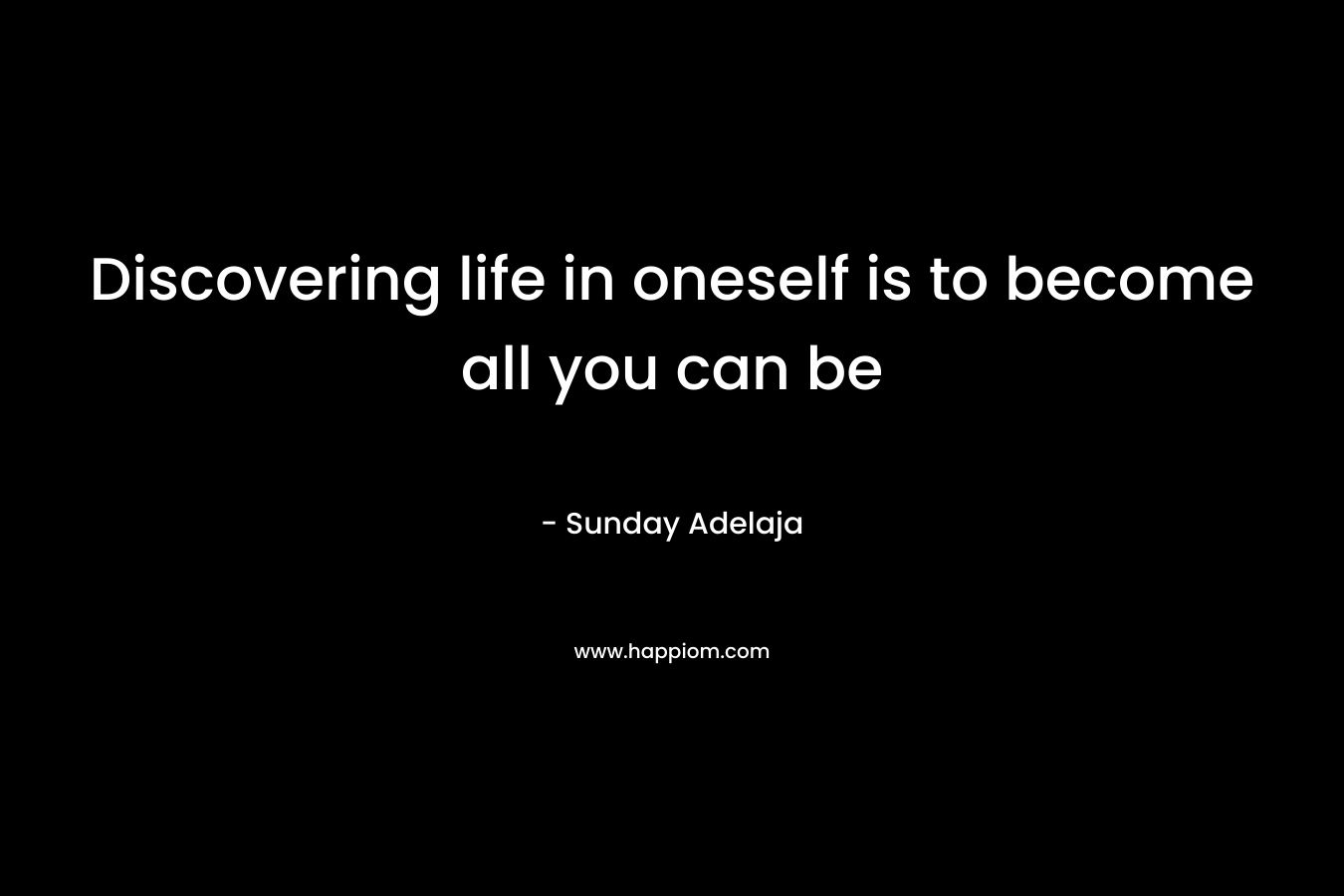 Discovering life in oneself is to become all you can be
