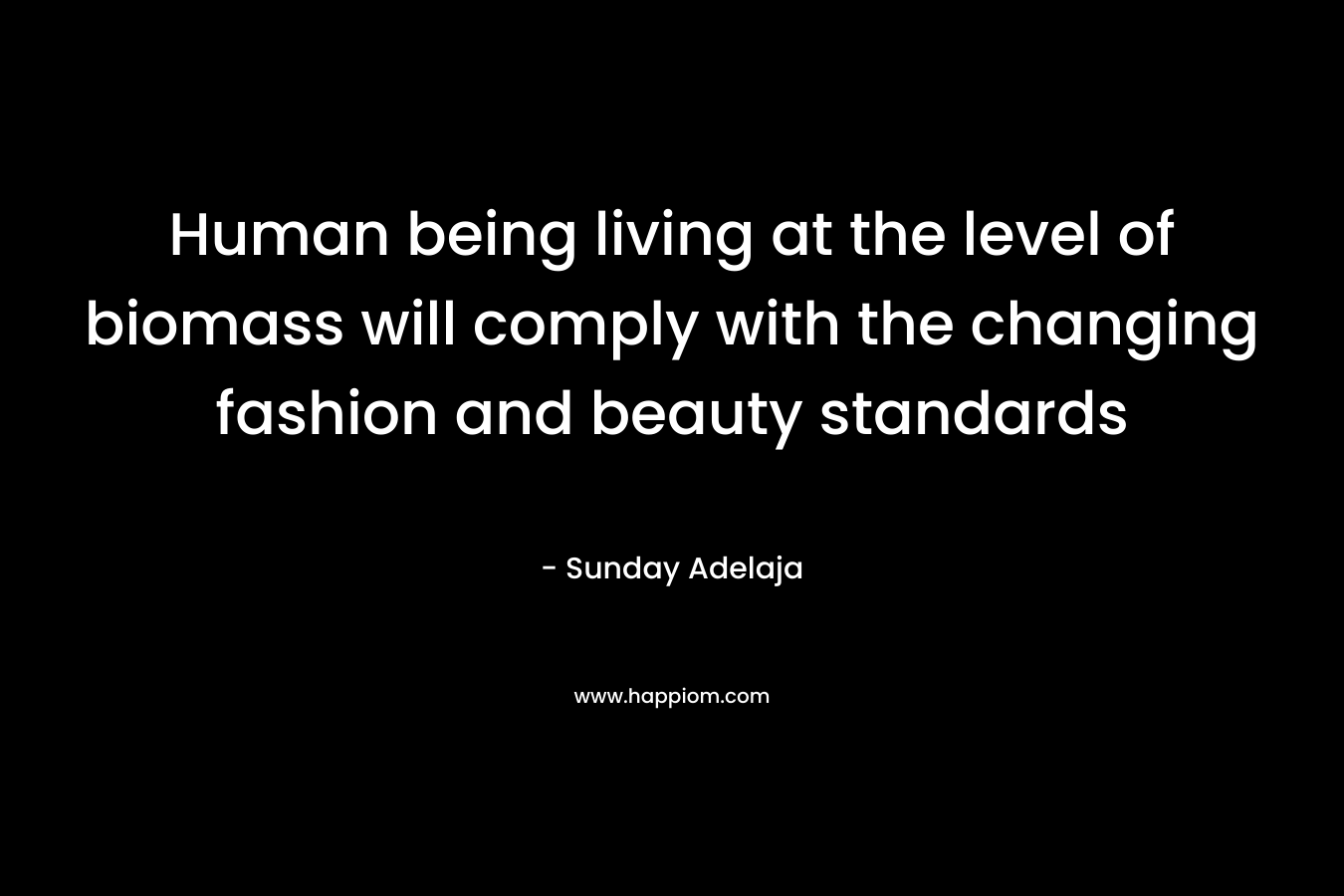 Human being living at the level of biomass will comply with the changing fashion and beauty standards – Sunday Adelaja