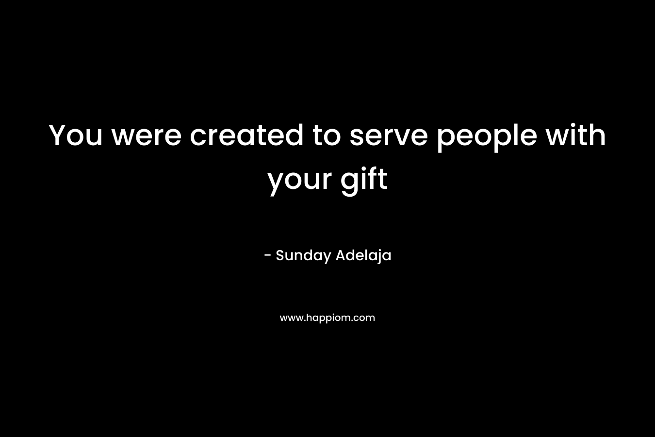 You were created to serve people with your gift
