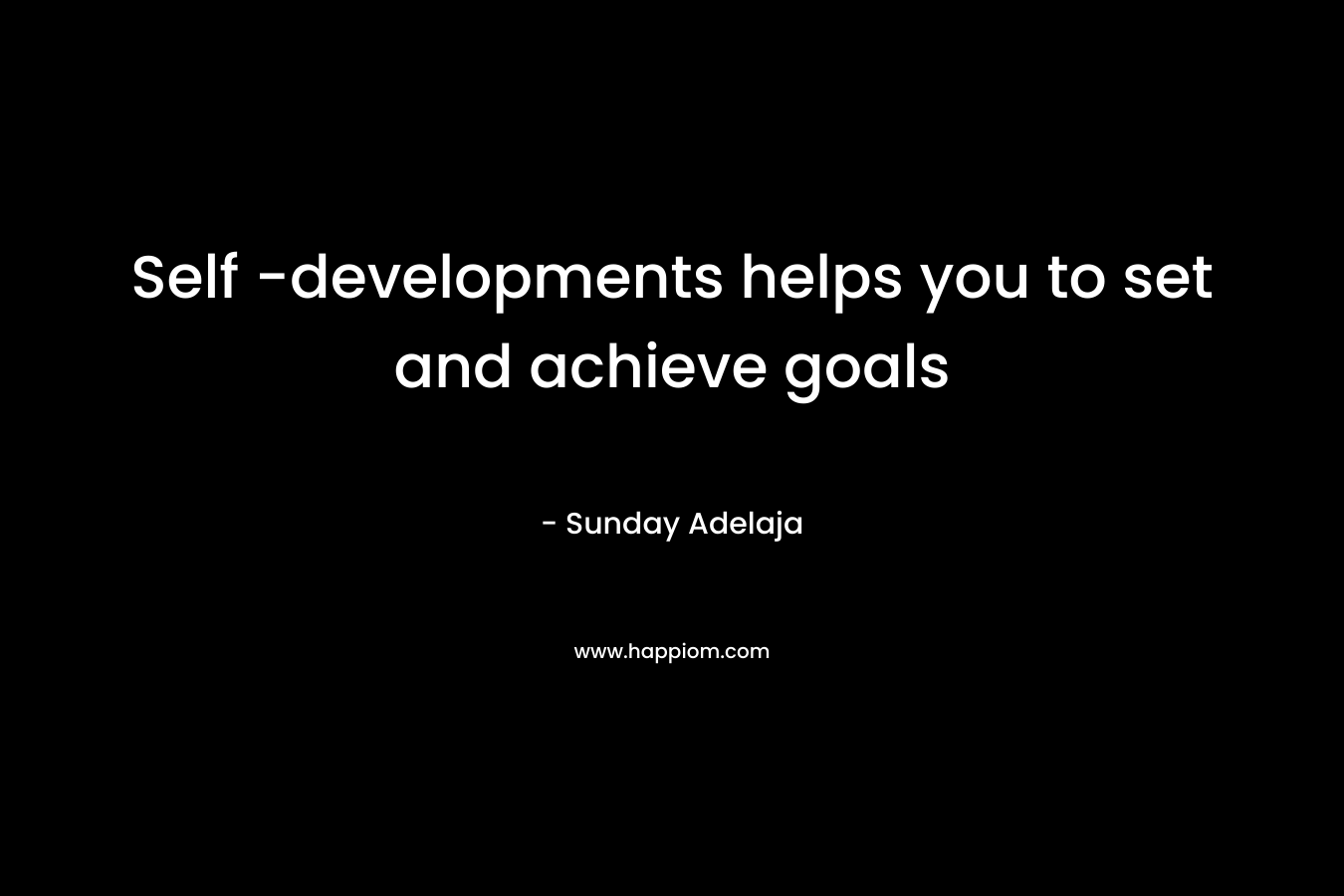 Self -developments helps you to set and achieve goals