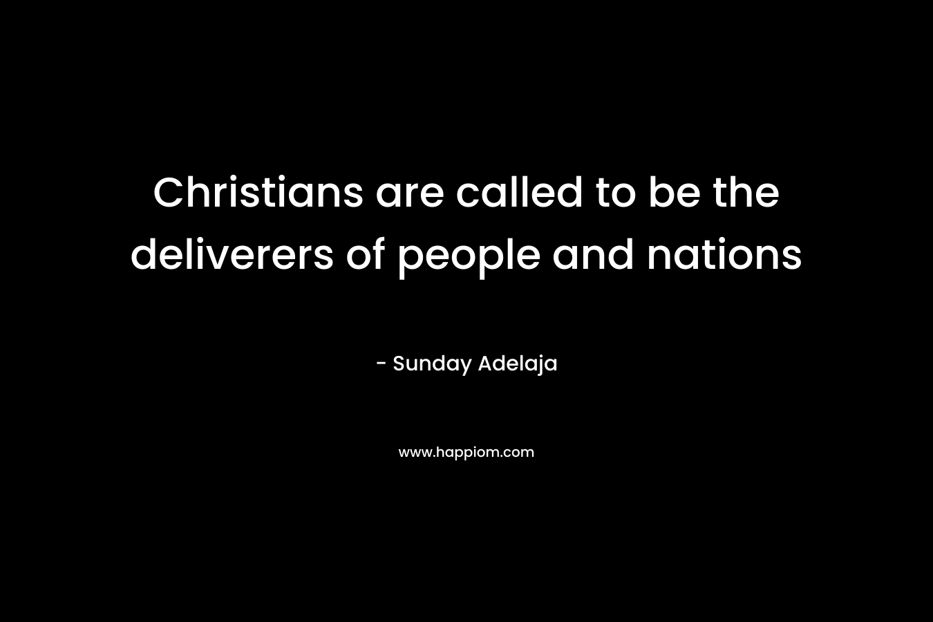 Christians are called to be the deliverers of people and nations