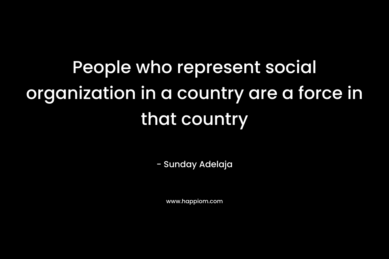 People who represent social organization in a country are a force in that country