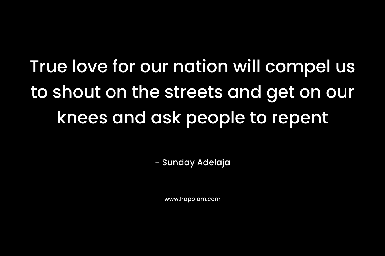True love for our nation will compel us to shout on the streets and get on our knees and ask people to repent – Sunday Adelaja