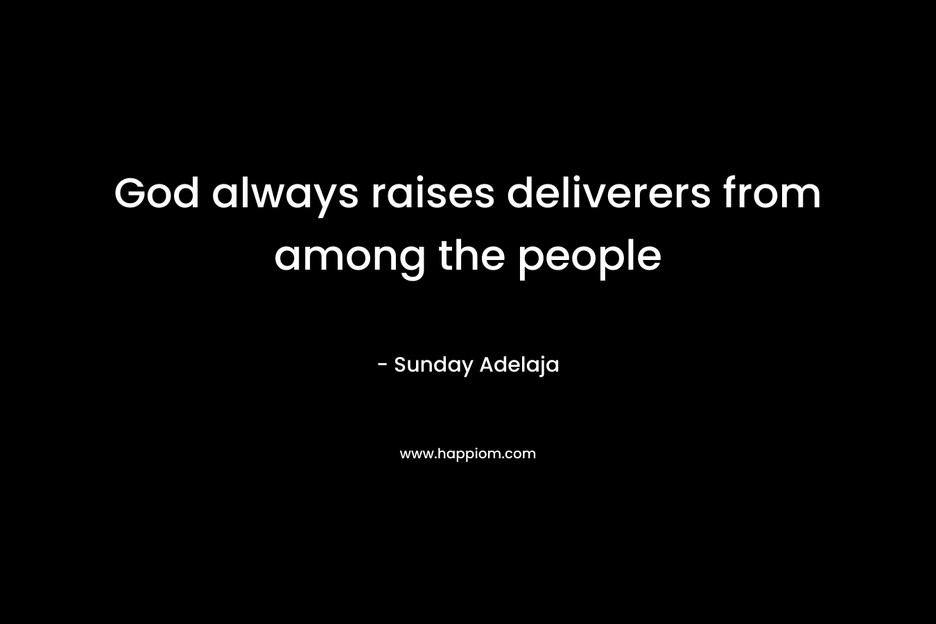 God always raises deliverers from among the people