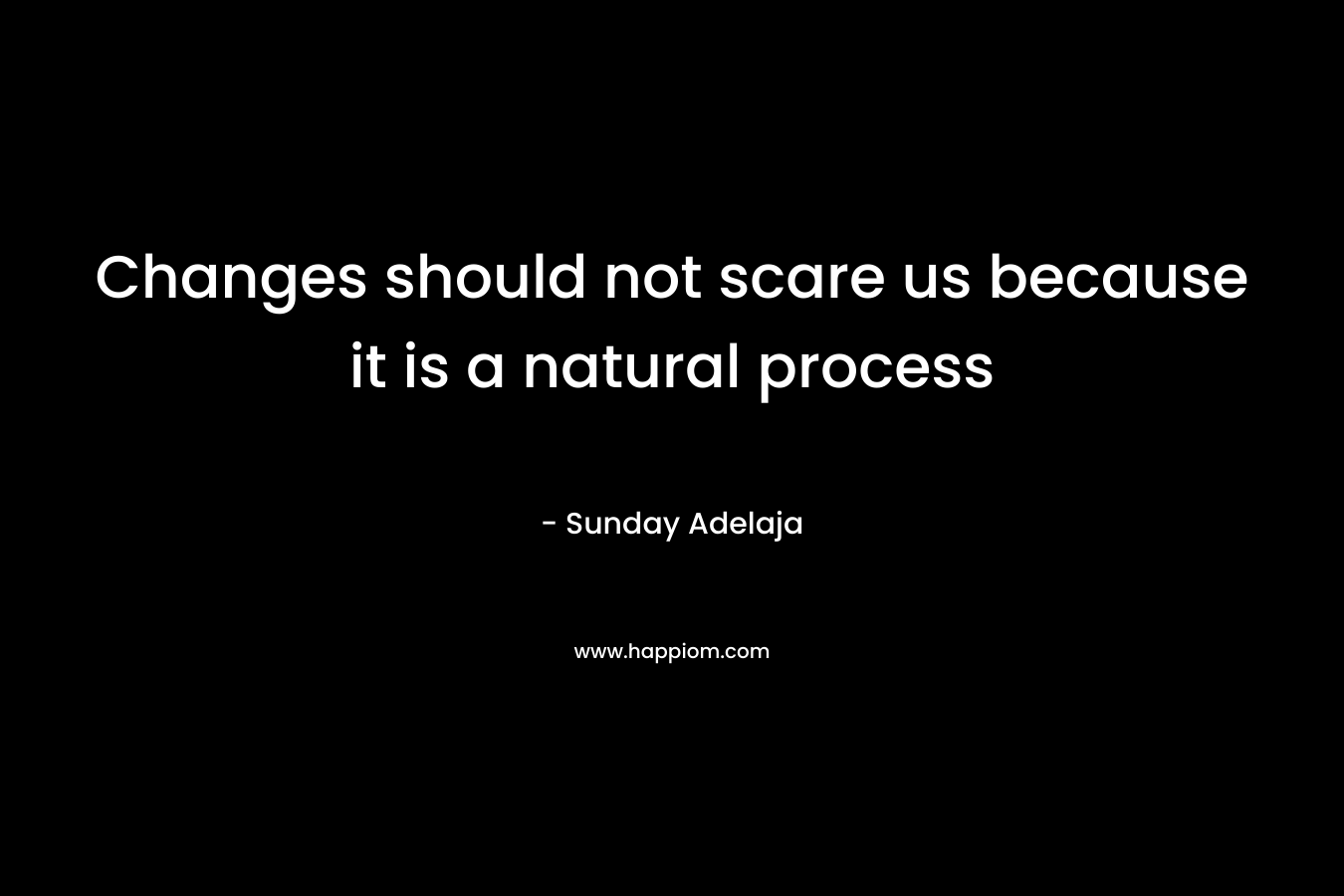 Changes should not scare us because it is a natural process – Sunday Adelaja