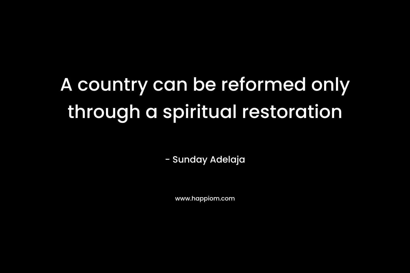 A country can be reformed only through a spiritual restoration – Sunday Adelaja