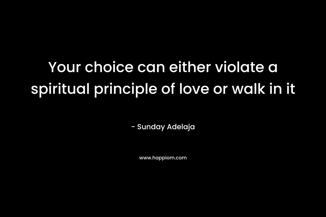 Your choice can either violate a spiritual principle of love or walk in it