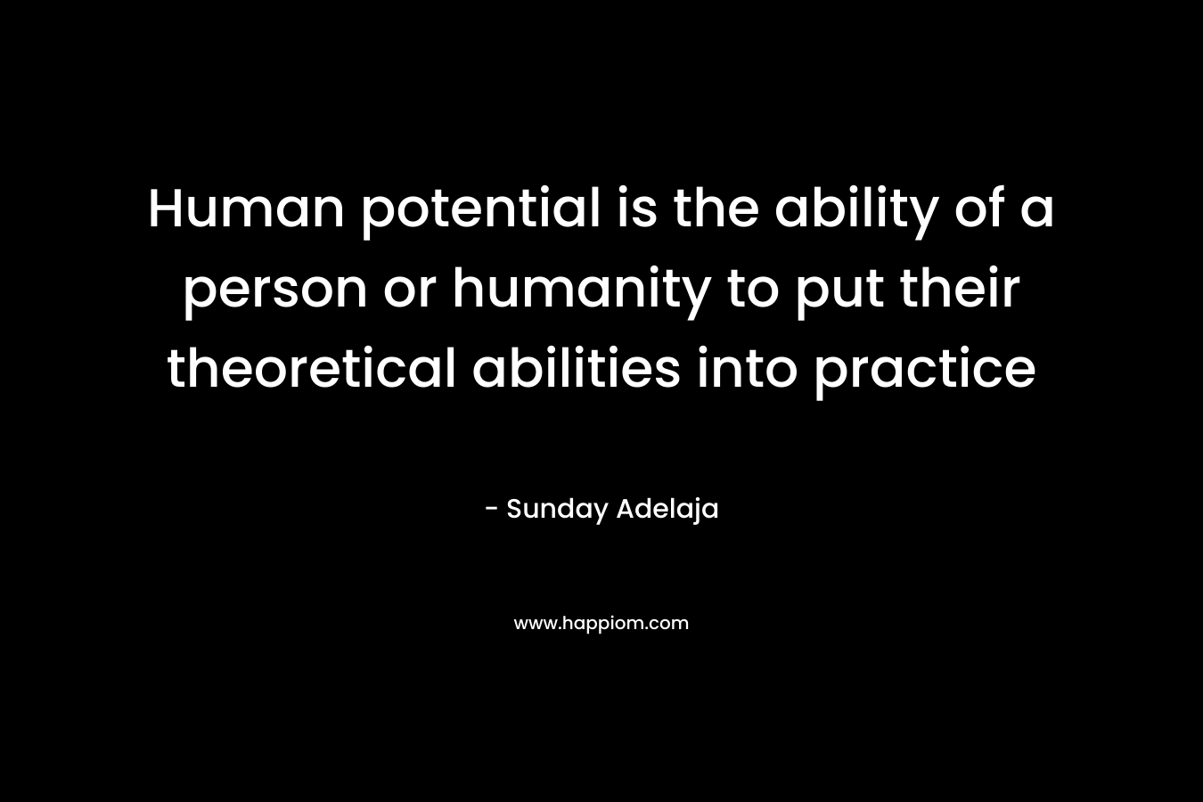 Human potential is the ability of a person or humanity to put their theoretical abilities into practice