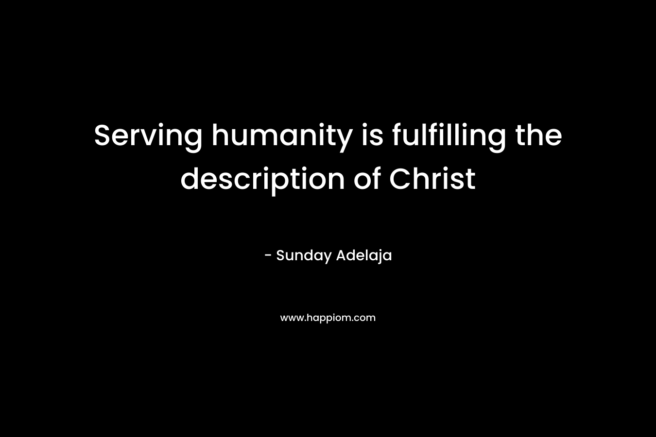 Serving humanity is fulfilling the description of Christ