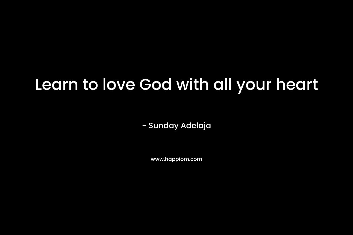 Learn to love God with all your heart