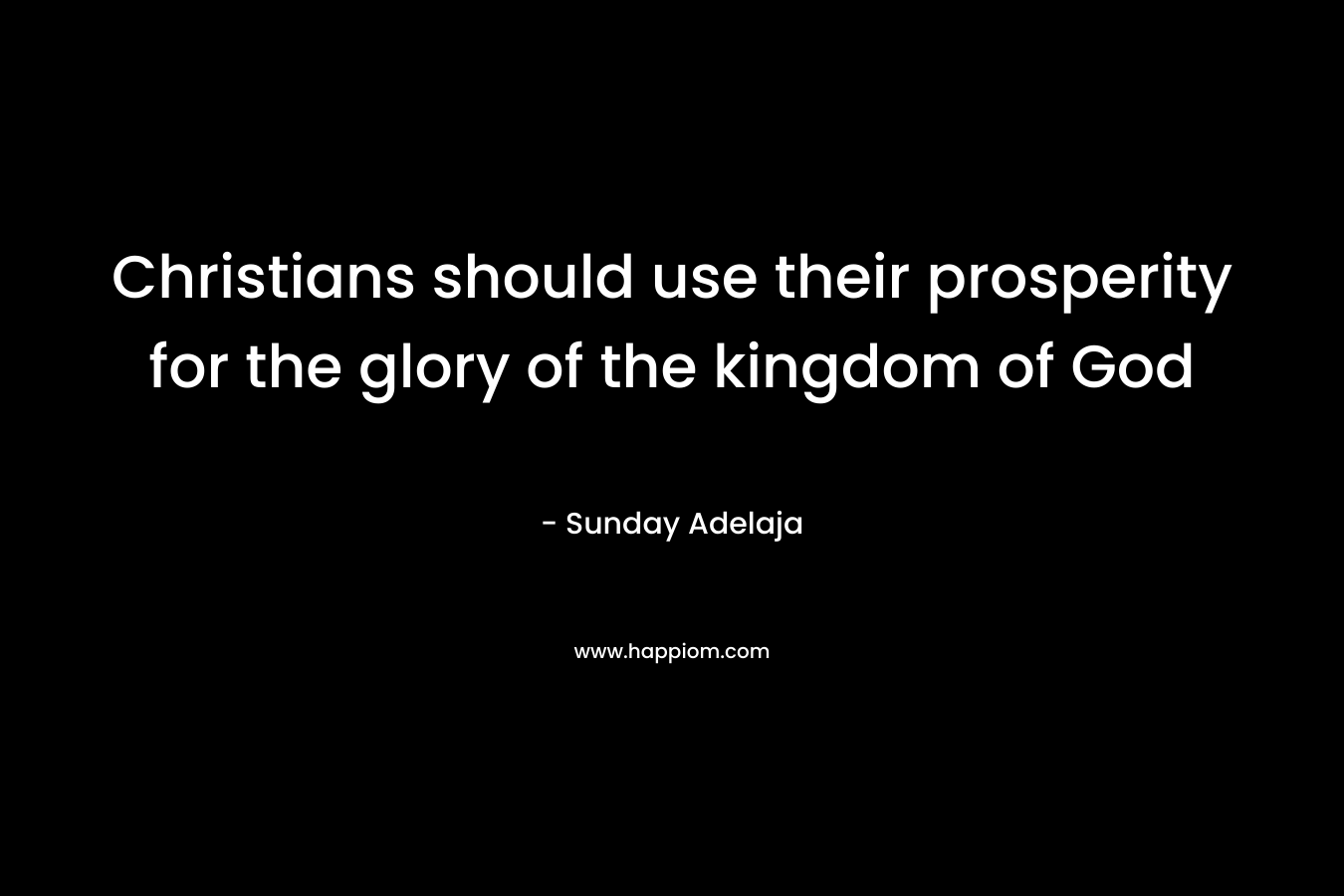 Christians should use their prosperity for the glory of the kingdom of God